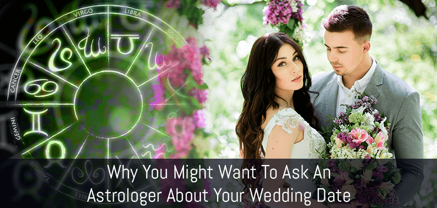 Why You May Need to Ask an Astrologer About Your Wedding Date