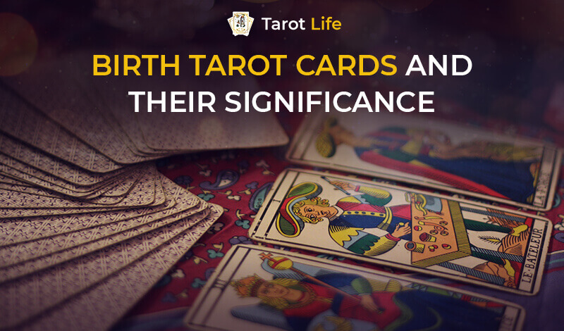 What Are Birth Tarot Cards And Their Significance?