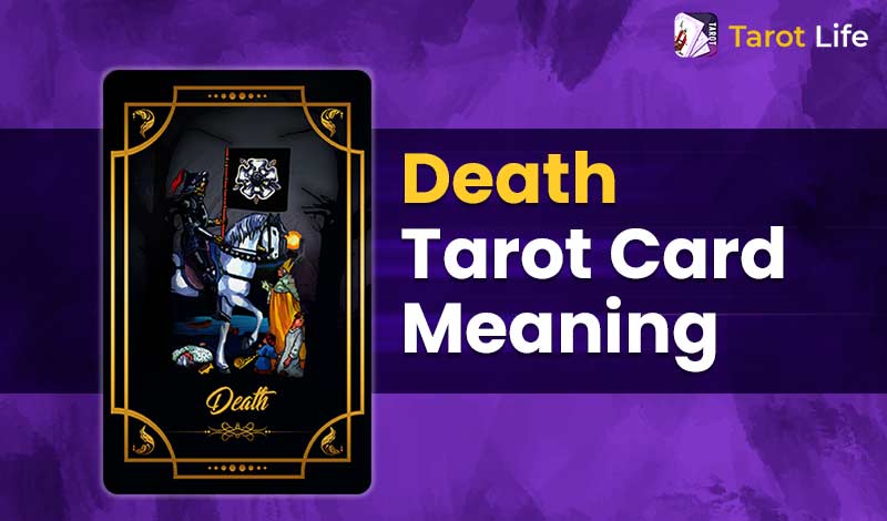 Death Tarot Card Meaning - Upright And Reversed