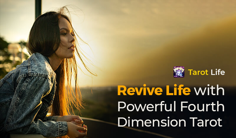 Revive life with powerful Fourth Dimension tarot