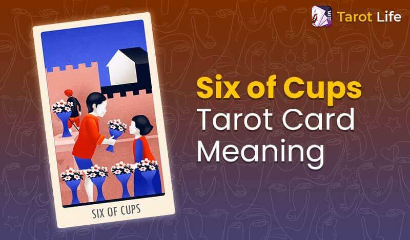 Six of Cups Tarot Card Meaning - Upright & Reversed